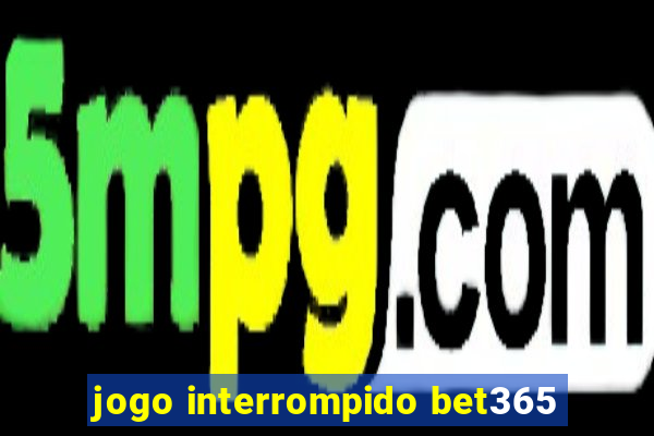 jogo interrompido bet365